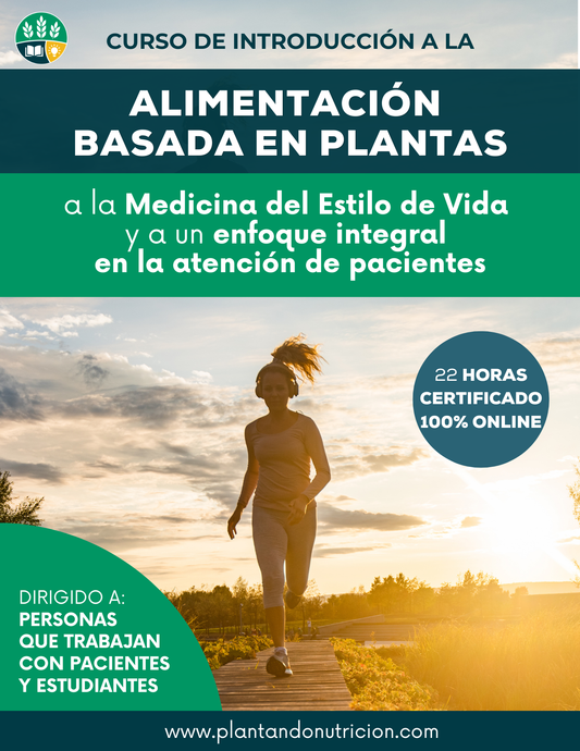Introducción a la Alimentación Basada en plantas, a la Medicina del Estilo de Vida y a un enfoque integral en la atención de pacientes.